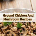 Ground Chicken And Mushroom Recipes