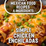 Easy Mexican Food Recipes 4 Ingredients Simple Chicken Enchiladas