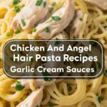 Chicken And Angel Hair Pasta Recipes Garlic Cream Sauces