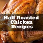 Half Roasted Chicken Recipes