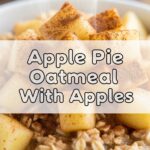 Apple Pie Oatmeal With Apples