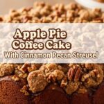 Apple Pie Coffee Cake With Cinnamon Pecan Streusel