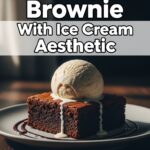 Brownie With Ice Cream Aesthetic