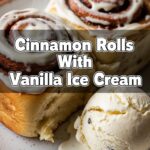 Cinnamon Rolls With Vanilla Ice Cream