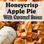 Honeycrisp Apple Pie With Caramel Sauce