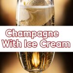 Champagne With Ice Cream