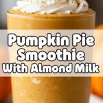 Pumpkin Pie Smoothie With Almond Milk