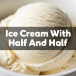 Ice Cream With Half And Half