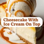 Cheesecake With Ice Cream On Top