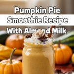 Pumpkin Pie Smoothie Recipe With Almond Milk