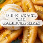 Fried Banana With Coconut Ice Cream