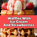 Waffles With Ice Cream And Strawberries