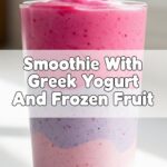 Smoothie With Greek Yogurt And Frozen Fruit