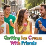 Getting Ice Cream With Friends
