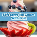 Soft Serve Ice Cream With Fruit