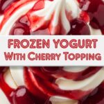 Frozen Yogurt With Cherry Topping