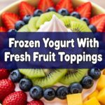 Frozen Yogurt With Fresh Fruit Toppings