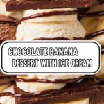Chocolate Banana Dessert With Ice Cream