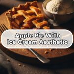 Apple Pie With Ice Cream Aesthetic
