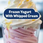 Frozen Yogurt With Whipped Cream