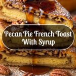 Pecan Pie French Toast With Syrup