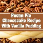 Pecan Pie Cheesecake Recipe With Vanilla Pudding