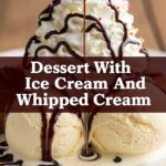 Dessert With Ice Cream And Whipped Cream