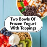 Two Bowls Of Frozen Yogurt With Toppings