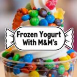 Frozen Yogurt With M&M's