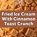 Fried Ice Cream With Cinnamon Toast Crunch