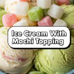 Ice Cream With Mochi Topping