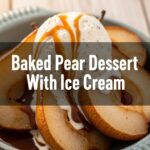 Baked Pear Dessert With Ice Cream