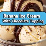 Banana Ice Cream With Chocolate Topping