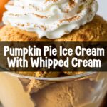Pumpkin Pie Ice Cream With Whipped Cream