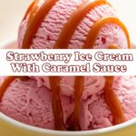 Strawberry Ice Cream With Caramel Sauce