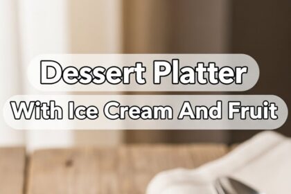 Dessert Platter With Ice Cream And Fruit