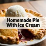 Homemade Pie With Ice Cream