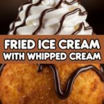 Fried Ice Cream With Whipped Cream