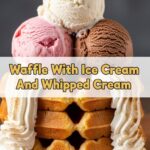 Waffle With Ice Cream And Whipped Cream