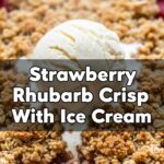 Strawberry Rhubarb Crisp With Ice Cream