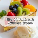 Slice Of Fruit Tart With Ice Cream