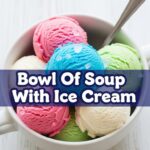 Bowl Of Soup With Ice Cream