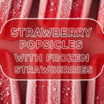 Strawberry Popsicles With Frozen Strawberries