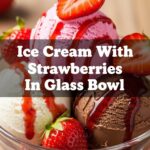Ice Cream With Strawberries In Glass Bowl
