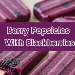 Berry Popsicles With Blackberries