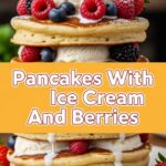 Pancakes With Ice Cream And Berries