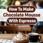 How To Make Chocolate Mousse With Espresso
