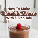 How To Make Chocolate Mousse With Silken Tofu