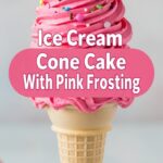 Ice Cream Cone Cake With Pink Frosting