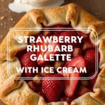 Strawberry Rhubarb Galette With Ice Cream